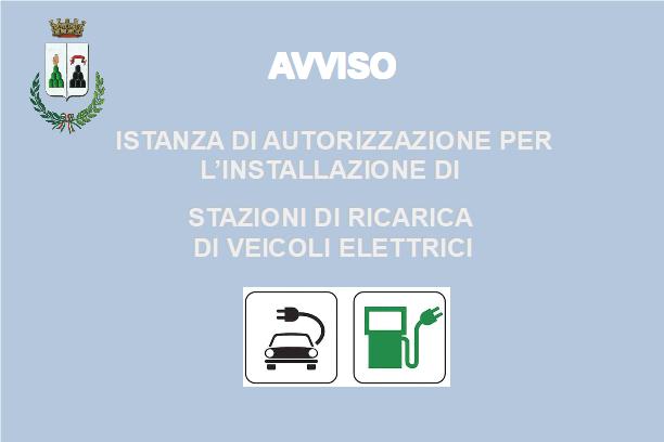 ISTANZA DI AUTORIZZAZIONE PER L’INSTALLAZIONE DI STAZIONI DI RICARICA DI VEICOLI ELETTRICI